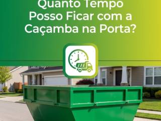 Quanto Tempo Posso Ficar com a Caçamba na Porta?