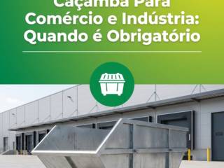 Caçamba Para Comércio e Indústria: Quando é Obrigatório
