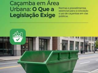 Caçamba em Área Urbana: O Que a Legislação Exige