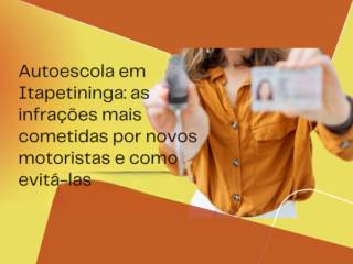 Autoescola em Itapetininga: as infrações mais cometidas por novos motoristas e como evitá-las