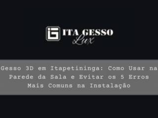 Gesso 3D em Itapetininga: Como Usar na Parede da Sala e Evitar os 5 Erros Mais Comuns na Instalação