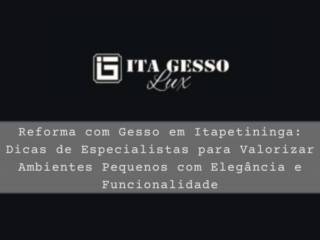 Reforma com Gesso em Itapetininga: Dicas de Especialistas para Valorizar Ambientes Pequenos com Elegância e Funcionalidade