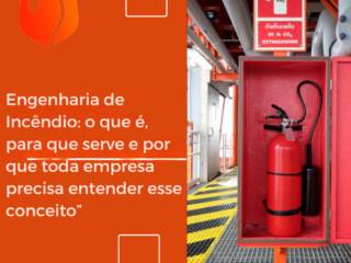 Engenharia de Incêndio: o que é, para que serve e por que toda empresa precisa entender esse conceito”