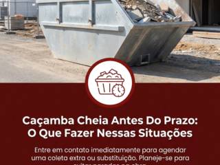 Caçamba Cheia Antes Do Prazo: O Que Fazer Nessas Situações