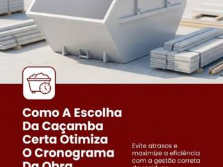 Como A Escolha Da Caçamba Certa Otimiza O Cronograma Da Obra