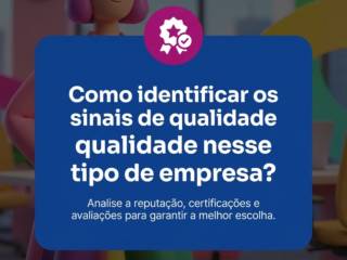 Como identificar os sinais de qualidade nesse tipo de empresa?