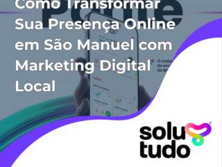 Como Transformar Sua Presença Online em São Manuel com Marketing Digital Local
