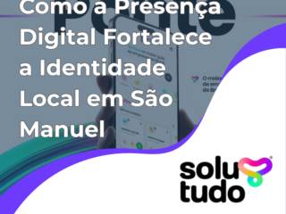 Como a Presença Digital Fortalece a Identidade Local em São Manuel