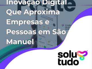 Inovação Digital Que Aproxima Empresas e Pessoas em São Manuel