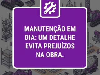 Manutenção Em Dia: Um Detalhe Que Evita Prejuízos Na Obra