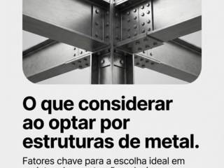 O que considerar ao optar por estruturas de metal