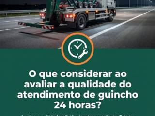 O que considerar ao avaliar a qualidade do atendimento de guincho 24 horas?