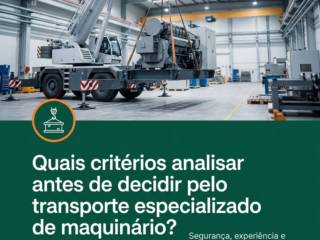 Quais critérios analisar antes de decidir pelo transporte especializado de maquinário?