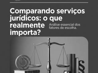 Comparando serviços jurídicos: o que realmente importa?
