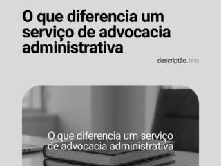 O que diferencia um serviço de advocacia administrativa
