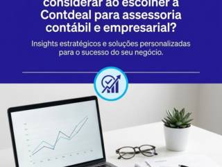 Critérios decisivos: O que considerar ao escolher a Contdeal para assessoria contábil e empresarial?