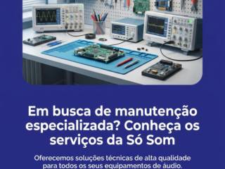 Em busca de manutenção especializada? Conheça os serviços da Só Som