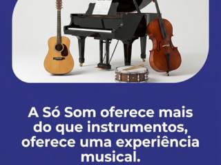 A Só Som oferece mais do que instrumentos, oferece uma experiência musical