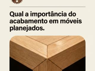Qual a importância do acabamento em móveis planejados