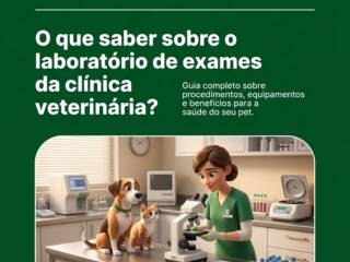 O que saber sobre o laboratório de exames da clínica veterinária?