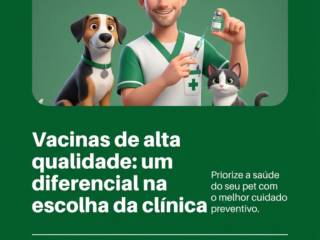 Vacinas de alta qualidade: um diferencial na escolha da clínica veterinária