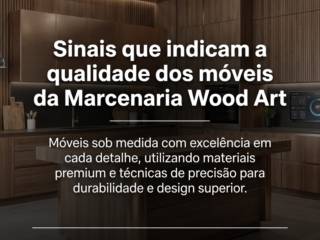 Sinais que indicam a qualidade dos móveis da Marcenaria Wood Art