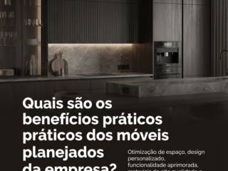 Quais são os benefícios práticos dos móveis planejados da empresa?