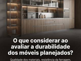 O que considerar ao avaliar a durabilidade dos móveis planejados?