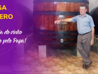 Conheça a História da Adega que produz o vinho que foi servido para o Papa!
