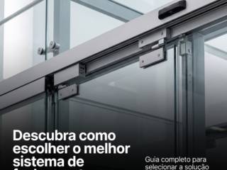 Descubra como escolher o melhor sistema de fechamento para seu projeto