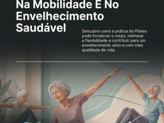 Como O Pilates Ajuda Na Mobilidade E No Envelhecimento Saudável
