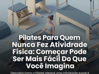 Pilates Para Quem Nunca Fez Atividade Física: Começar Pode Ser Mais Fácil Do Que Você Imagina