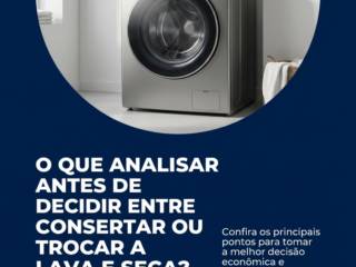 O que analisar antes de decidir entre consertar ou trocar a lava e seca?