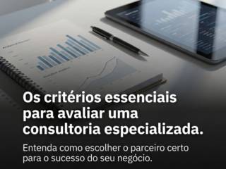Os critérios essenciais para avaliar uma consultoria especializada