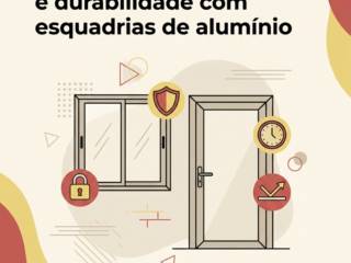 Como garantir segurança e durabilidade com esquadrias de alumínio