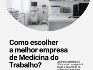 Como escolher a melhor empresa de Medicina do Trabalho?