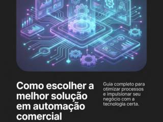 Como escolher a melhor solução em automação comercial