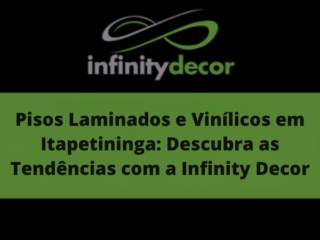 Pisos Laminados e Vinílicos em Itapetininga: Descubra as Tendências com a Infinity Decor