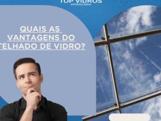 Quais as vantagens do telhado de vidro?