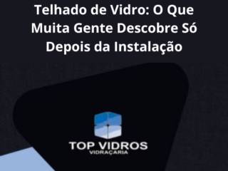 Telhado de Vidro em Itapetininga: O Que Muita Gente Descobre Só Depois da Instalação