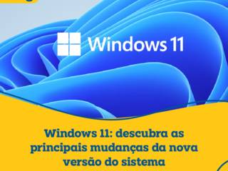 Windows 11: descubra as principais mudanças da nova versão do sistema