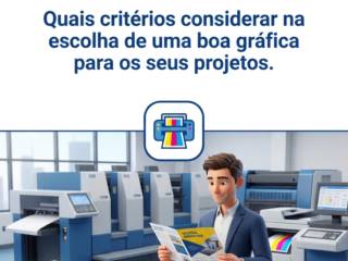 Quais critérios considerar na escolha de uma boa gráfica para os seus projetos