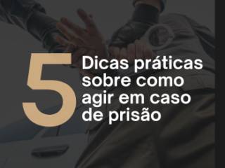 Ser Preso Não é o Fim: Saiba Como Agir para Proteger Seus Direitos