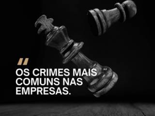 Principais Crimes Praticados dentro de Empresas