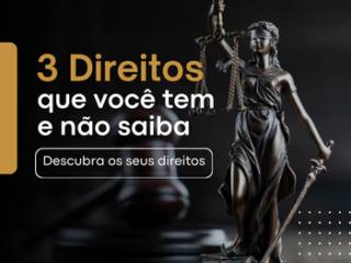3 Direitos Essenciais que Você Pode Não Conhecer