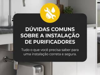 - Dúvidas comuns sobre a instalação de purificadores