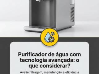 - Purificador de água com tecnologia avançada: o que considerar?