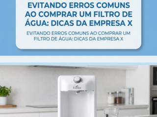 - Evitando erros comuns ao comprar um filtro de água: dicas da empresa X