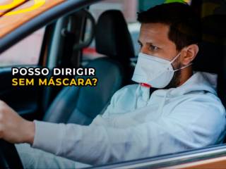 POSSO DIRIGIR SEM MÁSCARA?