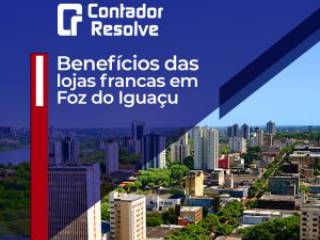 Benefícios das lojas francas em Foz do Iguaçu
